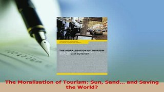 Download  The Moralisation of Tourism Sun Sand and Saving the World Download Online