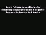 Read Ancient Pathways Ancestral Knowledge: Ethnobotany and Ecological Wisdom of Indigenous