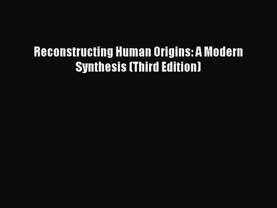 Download Reconstructing Human Origins: A Modern Synthesis (Third Edition) Ebook Online