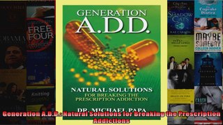 Read  Generation ADD Natural Solutions for Breaking the Prescription Addictions Full EBook Online Free