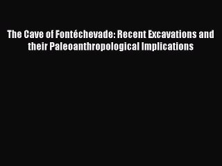 Read The Cave of Fontéchevade: Recent Excavations and their Paleoanthropological Implications