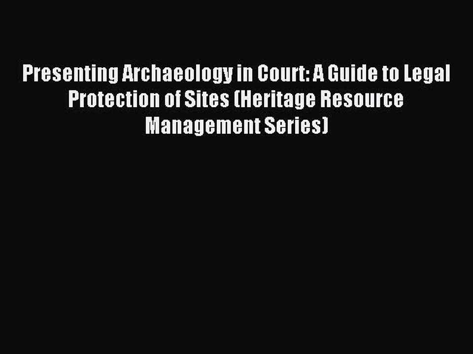Read Presenting Archaeology in Court: A Guide to Legal Protection of Sites (Heritage Resource