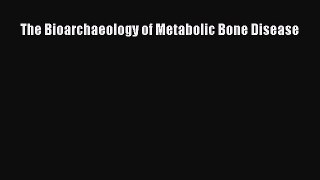 Read The Bioarchaeology of Metabolic Bone Disease Ebook Free