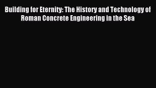 Download Building for Eternity: The History and Technology of Roman Concrete Engineering in