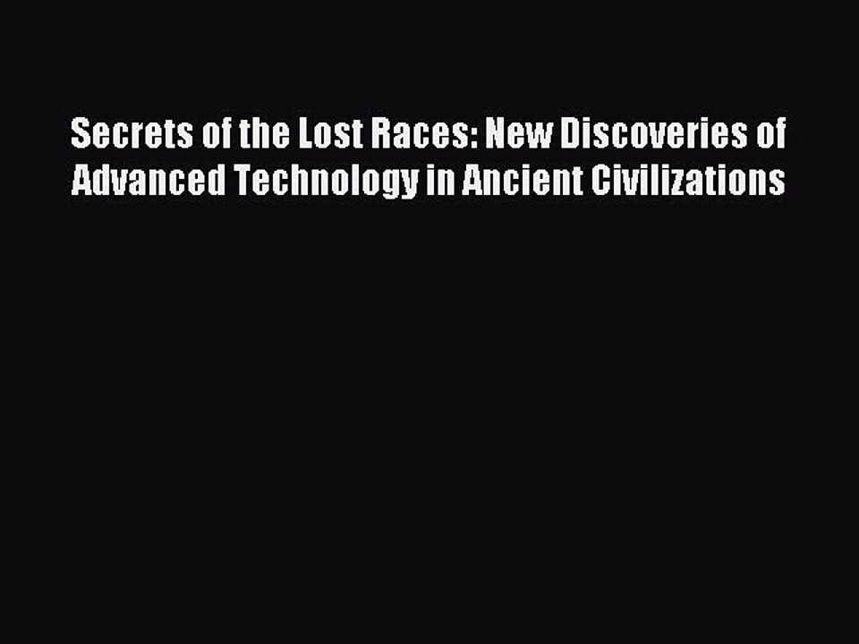 Read Secrets of the Lost Races: New Discoveries of Advanced Technology in Ancient Civilizations