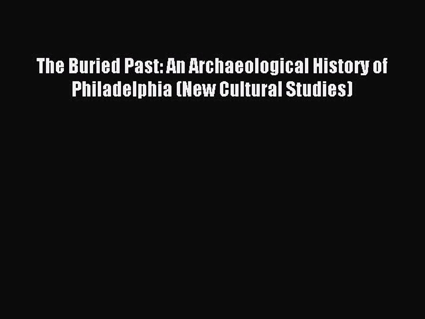 ⁣Read The Buried Past: An Archaeological History of Philadelphia (New Cultural Studies) Ebook