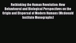 Read Rethinking the Human Revolution: New Behavioural and Biological Perspectives on the Origin