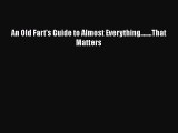 Download An Old Fart's Guide to Almost Everything........That Matters PDF Online