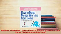 PDF  Modern Lifestyles How to Make Money Working From Home Telecommuting Jobs Free Books