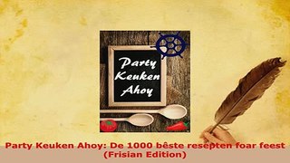 PDF  Party Keuken Ahoy De 1000 bêste resepten foar feest Frisian Edition Download Full Ebook