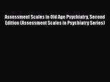 Read Assessment Scales in Old Age Psychiatry Second Edition (Assessment Scales in Psychiatry