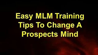 Easy MLM Training to Change Prospects Minds