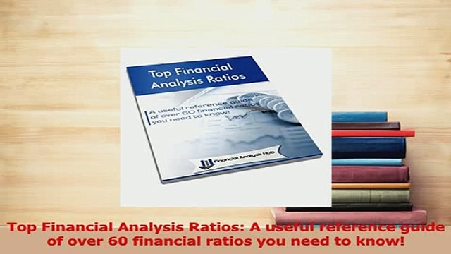 Read Top Financial Analysis Ratios A useful reference guide of over 60 financial ratios you Ebook Free