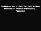 [Read book] The Pregnant Woman's Guide: Safe Quick and Easy Relief from the Discomforts of