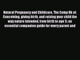 [Read book] Natural Pregnancy and Childcare The Comp Bk of: Conceiving giving birth and raising