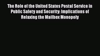 [Read book] The Role of the United States Postal Service in Public Safety and Security: Implications