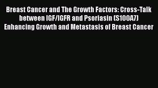 [Read book] Breast Cancer and The Growth Factors: Cross-Talk between IGF/IGFR and Psoriasin