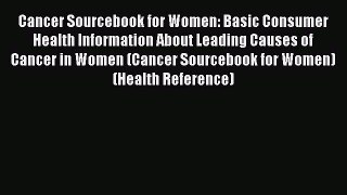 [Read book] Cancer Sourcebook for Women: Basic Consumer Health Information About Leading Causes