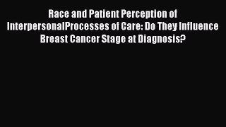 [Read book] Race and Patient Perception of InterpersonalProcesses of Care: Do They Influence
