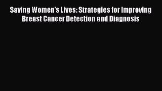 [Read book] Saving Women's Lives: Strategies for Improving Breast Cancer Detection and Diagnosis