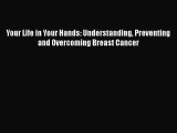 [Read book] Your Life in Your Hands: Understanding Preventing and Overcoming Breast Cancer