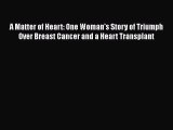 [Read book] A Matter of Heart: One Woman's Story of Triumph Over Breast Cancer and a Heart