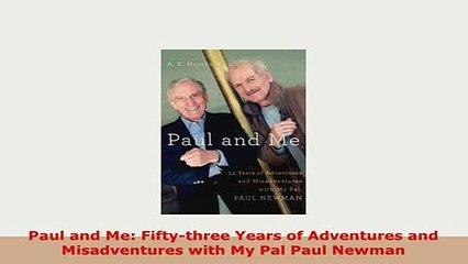 Download  Paul and Me Fiftythree Years of Adventures and Misadventures with My Pal Paul Newman PDF Online