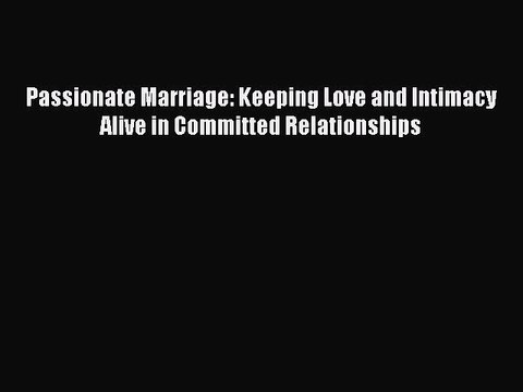 [Read book] Passionate Marriage: Keeping Love and Intimacy Alive in Committed Relationships