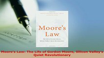 Download  Moores Law The Life of Gordon Moore Silicon Valleys Quiet Revolutionary Read Online