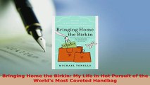 Download  Bringing Home the Birkin My Life in Hot Pursuit of the Worlds Most Coveted Handbag Read Online
