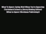 [Read book] What To Expect: Eating Well When You're Expecting (Turtleback School & Library