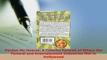 Download  Pardon My Hearse A Colorful Portrait of Where the Funeral and Entertainment Industries Download Full Ebook