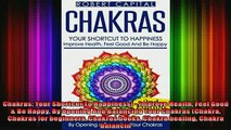 Read  Chakras Your Shortcut To Happiness  Improve Health Feel Good  Be Happy By Opening And  Full EBook