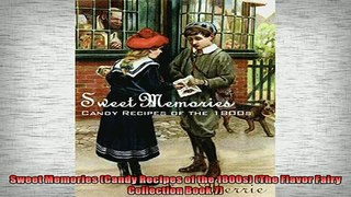 FREE DOWNLOAD  Sweet Memories Candy Recipes of the 1800s The Flavor Fairy Collection Book 7 READ ONLINE