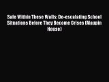 Download Safe Within These Walls: De-escalating School Situations Before They Become Crises