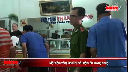 Một tiệm vàng khai bị mất trộm 30 lượng vàng