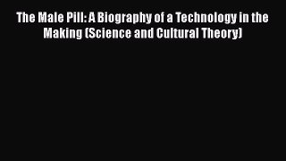 [Read book] The Male Pill: A Biography of a Technology in the Making (Science and Cultural