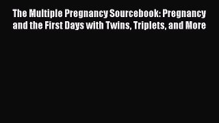 [Read book] The Multiple Pregnancy Sourcebook: Pregnancy and the First Days with Twins Triplets