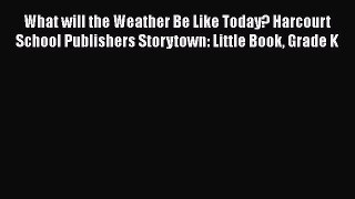 [Read book] What will the Weather Be Like Today? Harcourt School Publishers Storytown: Little