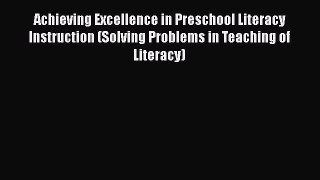 [Read book] Achieving Excellence in Preschool Literacy Instruction (Solving Problems in Teaching