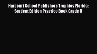 [Read book] Harcourt School Publishers Trophies Florida: Student Edition Practice Book Grade