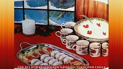 Free PDF Downlaod  The Art of Making Good Cookies Plain and Fancy  DOWNLOAD ONLINE