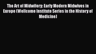 [Read book] The Art of Midwifery: Early Modern Midwives in Europe (Wellcome Institute Series
