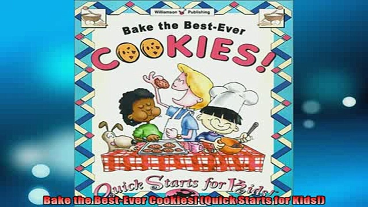 READ book  Bake the BestEver Cookies Quick Starts for Kids  FREE BOOOK ONLINE