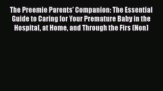 [Read book] The Preemie Parents' Companion: The Essential Guide to Caring for Your Premature