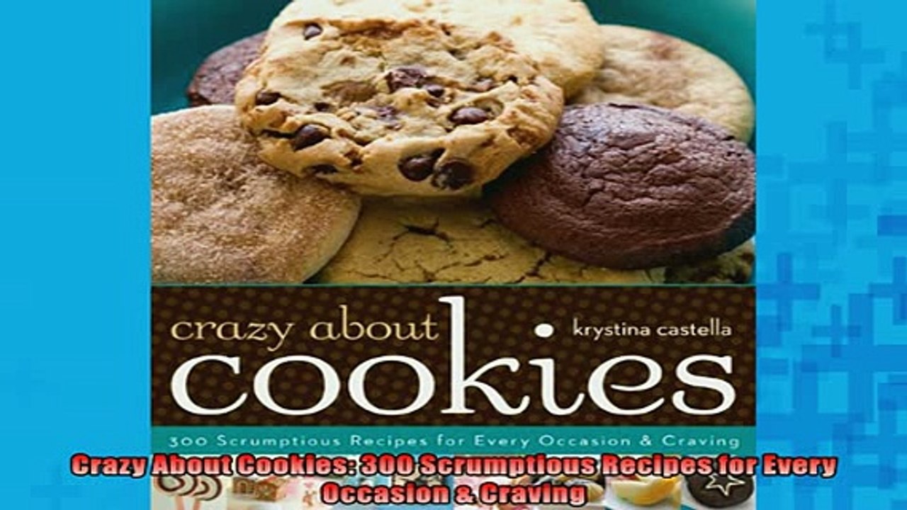 EBOOK ONLINE  Crazy About Cookies 300 Scrumptious Recipes for Every Occasion  Craving  DOWNLOAD ONLINE