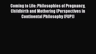 [Read book] Coming to Life: Philosophies of Pregnancy Childbirth and Mothering (Perspectives
