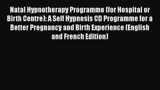[Read book] Natal Hypnotherapy Programme (for Hospital or Birth Centre): A Self Hypnosis CD