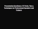 [Read book] Presentation Excellence: 25 Tricks Tips & Techniques for Professional Speakers