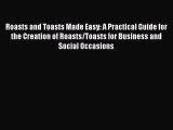 [Read book] Roasts and Toasts Made Easy: A Practical Guide for the Creation of Roasts/Toasts